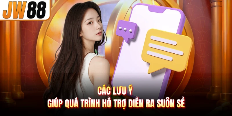 Các lưu ý giúp quá trình hỗ trợ diễn ra suôn sẻ