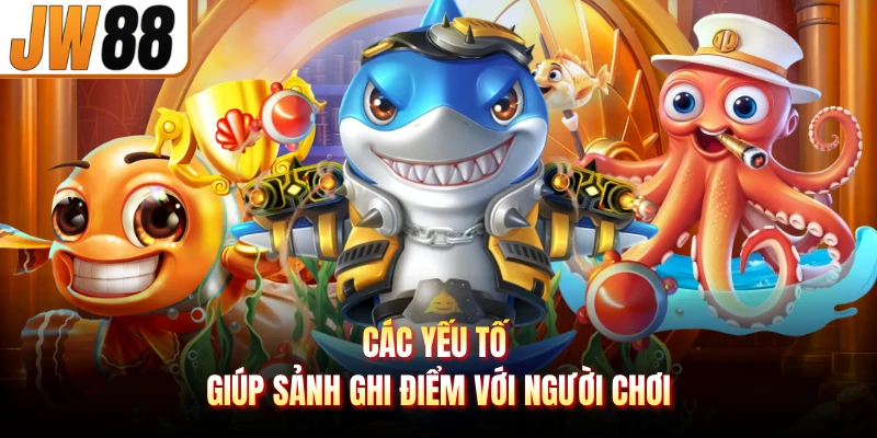 Các yếu tố giúp sảnh ghi điểm với người chơi