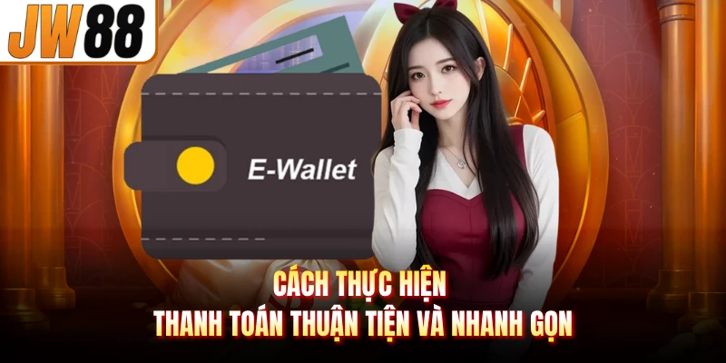 Cách thực hiện thanh toán thuận tiện và nhanh gọn
