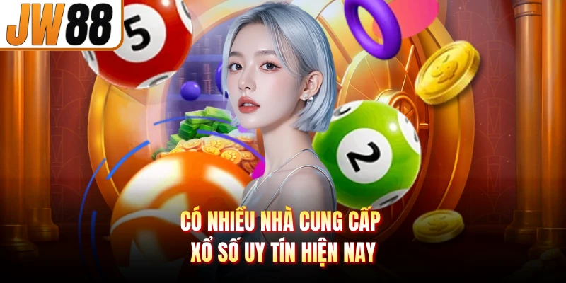 Có nhiều nhà cung cấp xổ số uy tín hiện nay