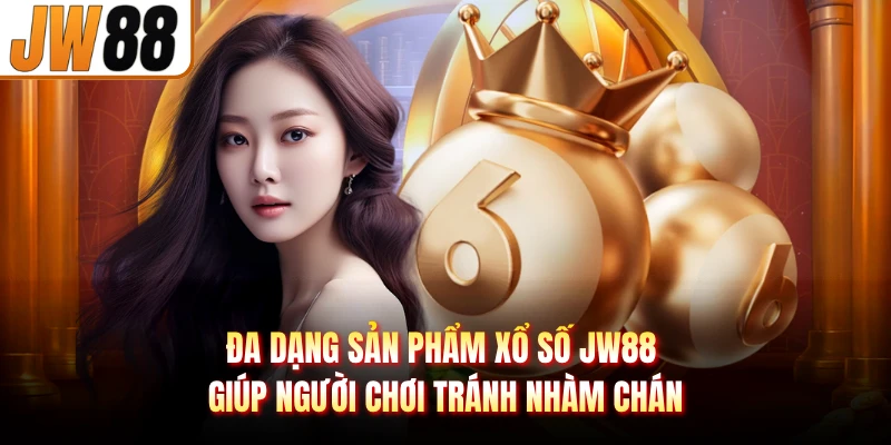 Đa dạng sản phẩm xổ số JW88 giúp người chơi tránh nhàm chán