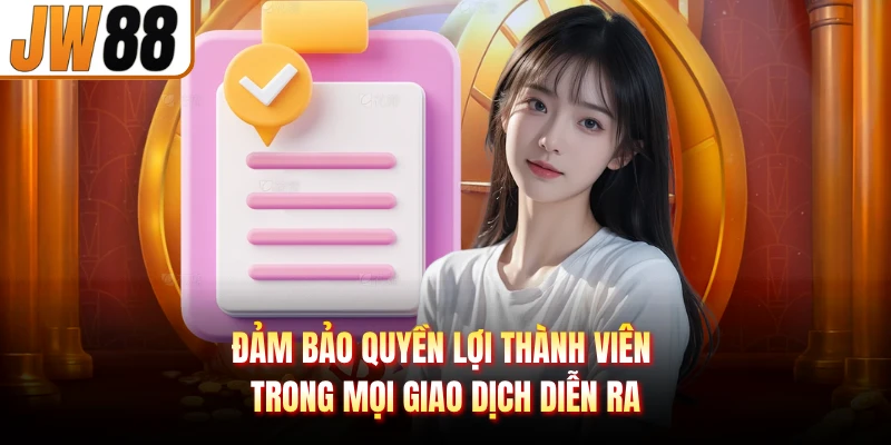 Đảm bảo quyền lợi thành viên trong mọi giao dịch diễn ra