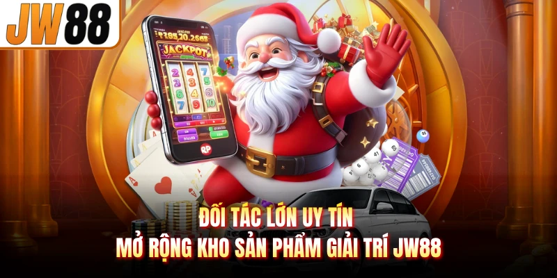 Đối tác lớn uy tín mở rộng kho sản phẩm giải trí JW88