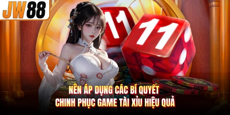 Nên áp dụng các bí quyết chinh phục game Tài Xỉu hiệu quả
