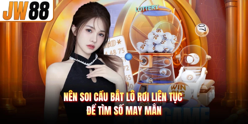 Nên soi cầu bắt lô rơi liên tục để tìm số may mắn