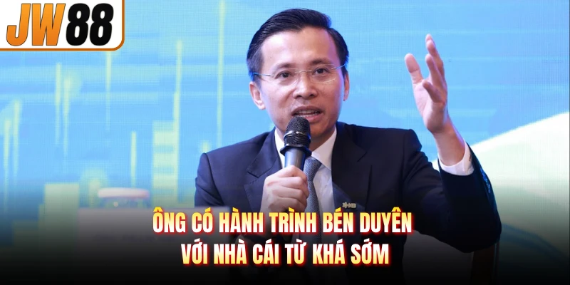 Ông có hành trình bén duyên với nhà cái từ khá sớm