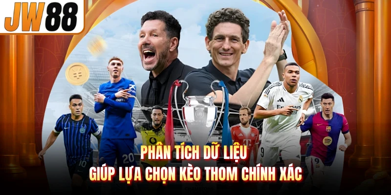Phân tích dữ liệu giúp lựa chọn kèo thom chính xác