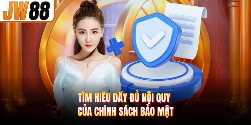 Tìm hiểu đầy đủ nội quy của chính sách bảo mật