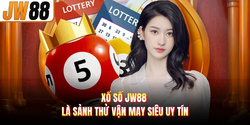 Xổ số JW88 là sảnh thử vận may siêu uy tín